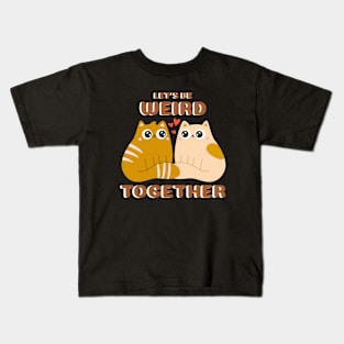 Let's Be Weird Together - Cats Kids T-Shirt